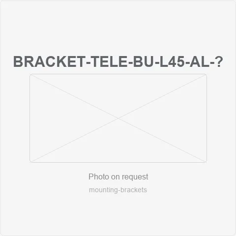 BRACKET-TELE-BU-L45-AL-L60-120CM for mounting brackets - RainboParts